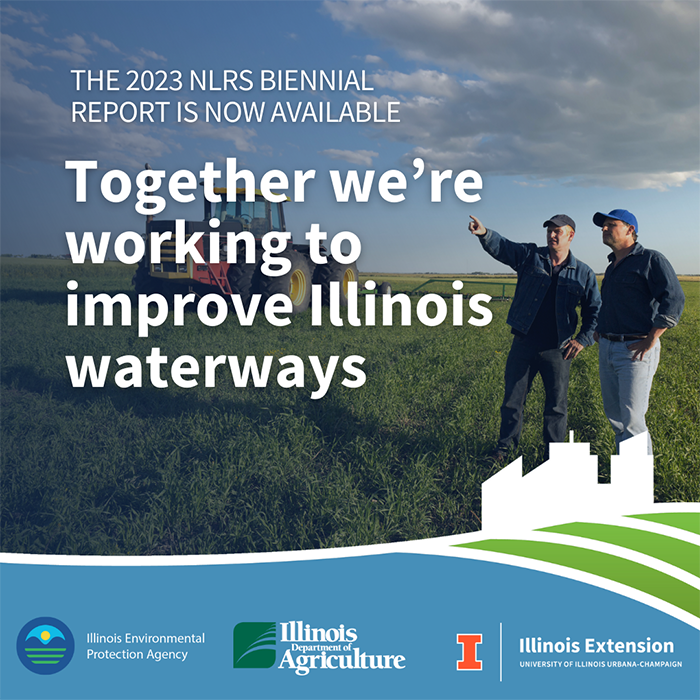 Text on image "Together we're working to improve Illinois waterways" with two me on right. Promo image of the recently released Illinois Environmental Protection Agency, Illinois Department of Agriculture, and University of Illinois Extension 2023 Illinois Nutrient Loss Reduction Strategy Biennial Report, which highlights efforts to reduce nutrient loss from non-point source, point source, and urban stormwater sectors across the state. The Nutrient Loss Reduction Strategy (NLRS) is a state-wide effort to reduce nitrogen and phosphorus loading into Illinois waterways, the Mississippi River, and eventually the Gulf of Mexico.